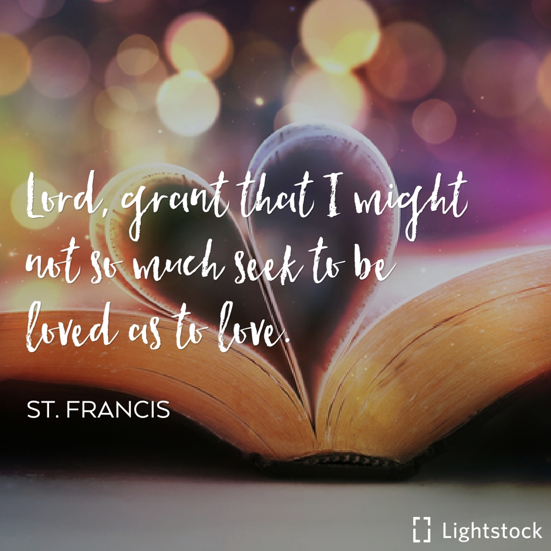 that I might seek to love-St. Francis quote