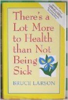 There's a Lot More to Health than Not Being Sick by Bruce Larson